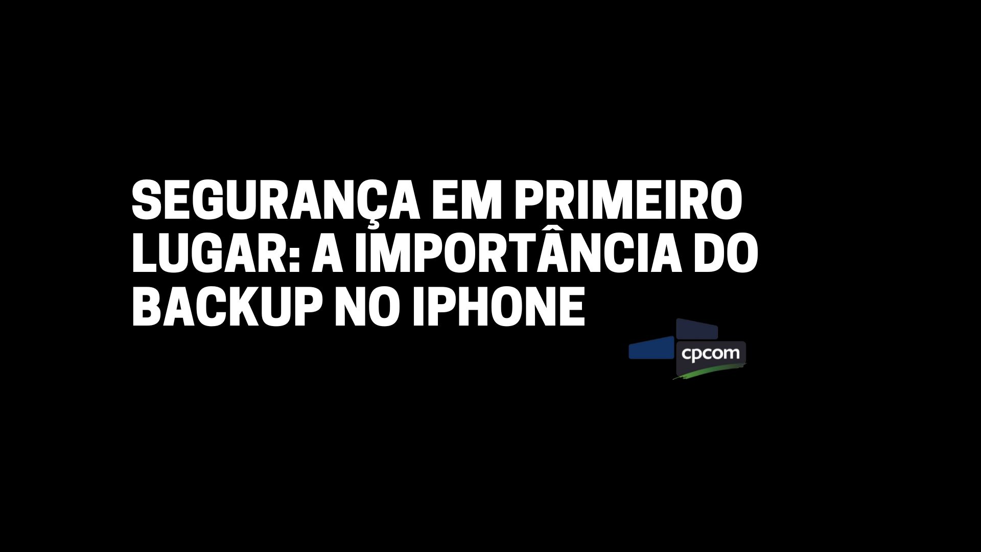 Leia mais sobre o artigo Segurança em Primeiro Lugar: A Importância do Backup no iPhone