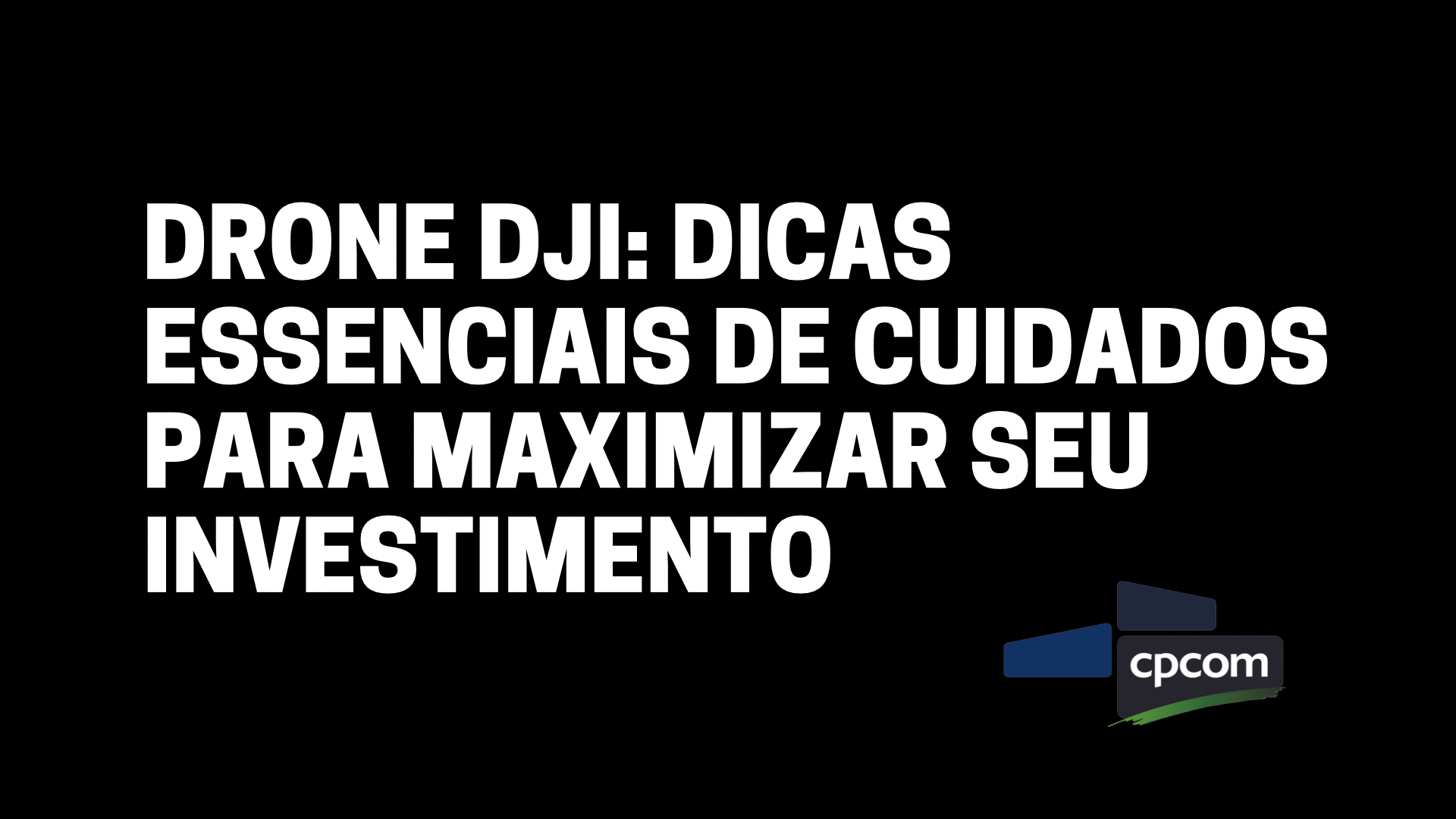 Leia mais sobre o artigo Drone DJI: Dicas Essenciais de Cuidados para Maximizar seu Investimento