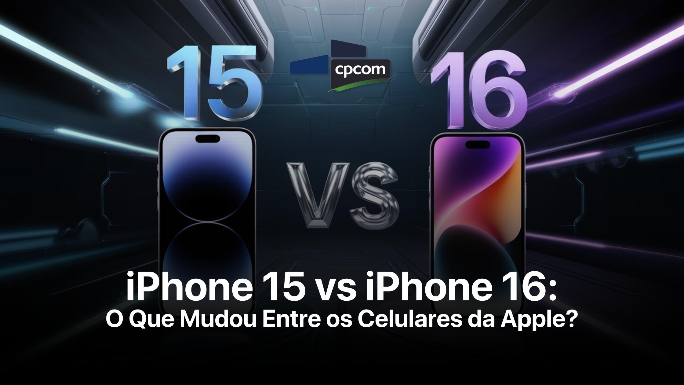 Leia mais sobre o artigo iPhone 16 vs iPhone 15: O Que Mudou Entre os Celulares da Apple?